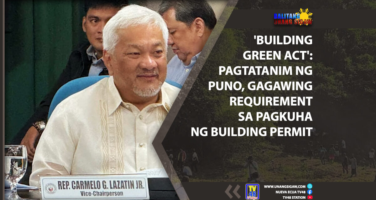 ‘BUILDING GREEN ACT’: PAGTATANIM NG PUNO, GAGAWING REQUIREMENT SA PAGKUHA NG BUILDING PERMIT