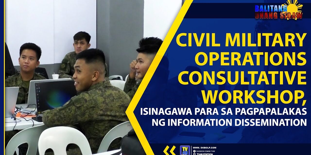 CIVIL MILITARY OPERATIONS CONSULTATIVE WORKSHOP, ISINAGAWA PARA SA PAGPAPALAKAS NG INFORMATION DISSEMINATION