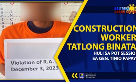CONSTRUCTION WORKER, TATLONG BINATA, HULI SA POT SESSION SA GEN. TINIO PAPAYA