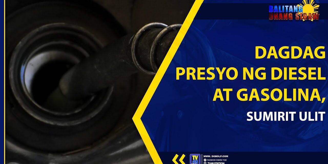DAGDAG PRESYO NG DIESEL AT GASOLINA, SUMIRIT ULIT