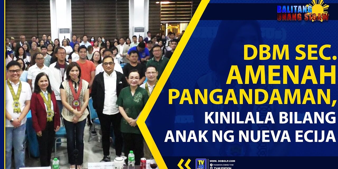 DBM SEC. AMENAH PANGANDAMAN, KINILALA BILANG ANAK NG NUEVA ECIJA