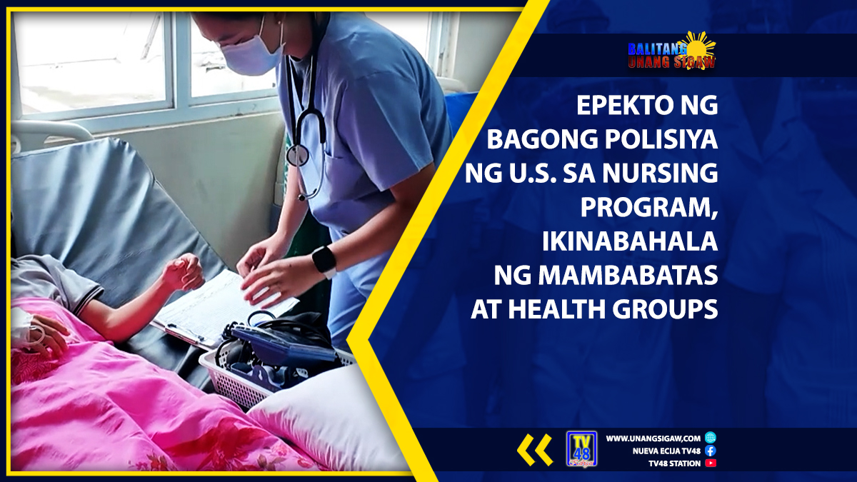 EPEKTO NG BAGONG POLISIYA NG U.S. SA NURSING PROGRAM, IKINABAHALA NG MAMBABATAS AT HEALTH GROUPS