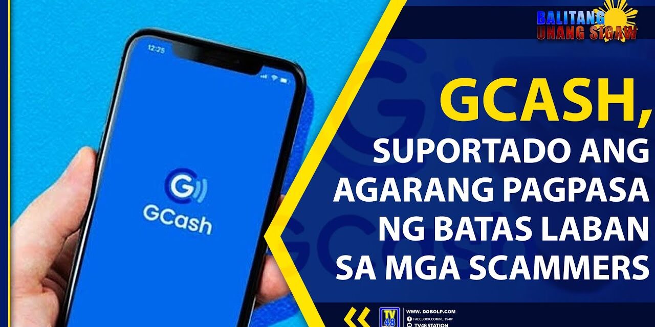 GCASH, SUPORTADO ANG AGARANG PAGPASA NG BATAS LABAN SA MGA SCAMMERS