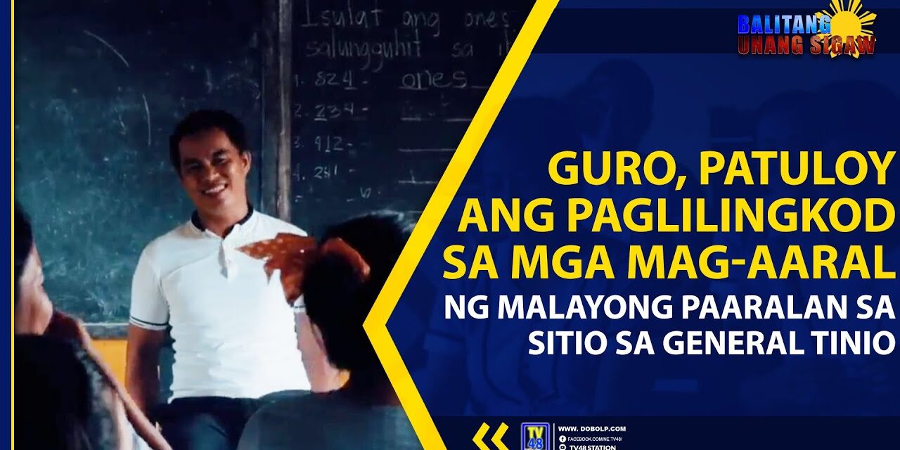GURO, PATULOY ANG PAGLILINGKOD SA MGA MAG-AARAL NG MALAYONG PAARALAN SA SITIO SA GENERAL TINIO