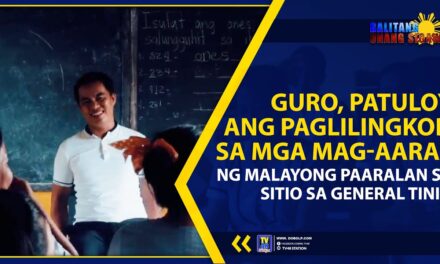 GURO, PATULOY ANG PAGLILINGKOD SA MGA MAG-AARAL NG MALAYONG PAARALAN SA SITIO SA GENERAL TINIO
