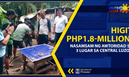 HIGIT PHP1.8-MILLION, NASAMSAM NG AWTORIDAD SA 3 LUGAR SA CENTRAL LUZON