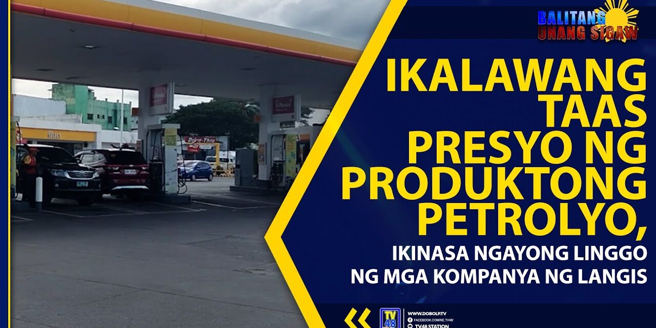 IKALAWANG TAAS PRESYO NG PRODUKTONG PETROLYO, IKINASA NGAYONG LINGGO NG MGA KOMPANYA NG LANGIS