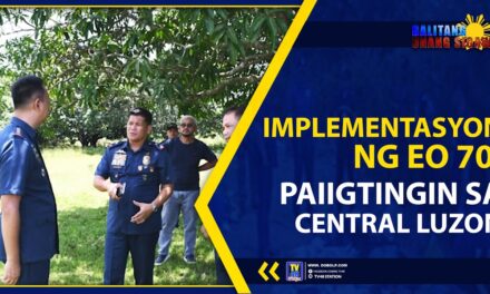 IMPLEMENTASYON NG EO 70, PAIIGTINGIN SA CENTRAL LUZON