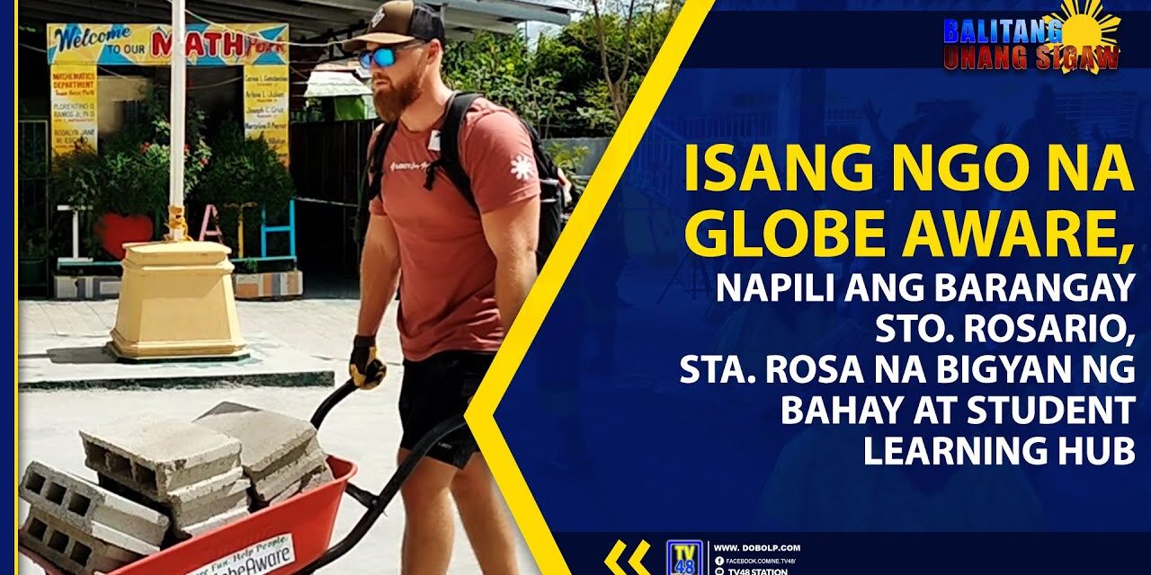 ISANG NGO NA GLOBE AWARE, NAPILI ANG BRGY. STO. ROSARIO NA BIGYAN NG BAHAY AT STUDENT LEARNING HUB