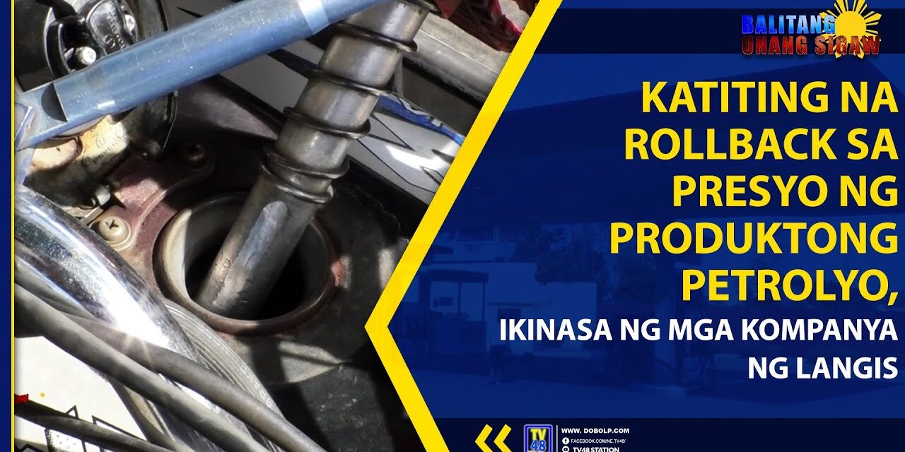 KATITING NA ROLLBACK SA PRESYO NG PRODUKTONG PETROLYO, IKINASA NG MGA KOMPANYA NG LANGIS