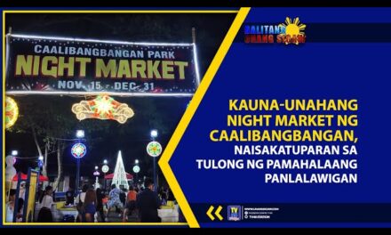 KAUNA-UNAHANG NIGHT MARKET NG CAALIBANGBANGAN, NAISAKATUPARAN SA TULONG NG PAMAHALAANG PANLALAWIGAN