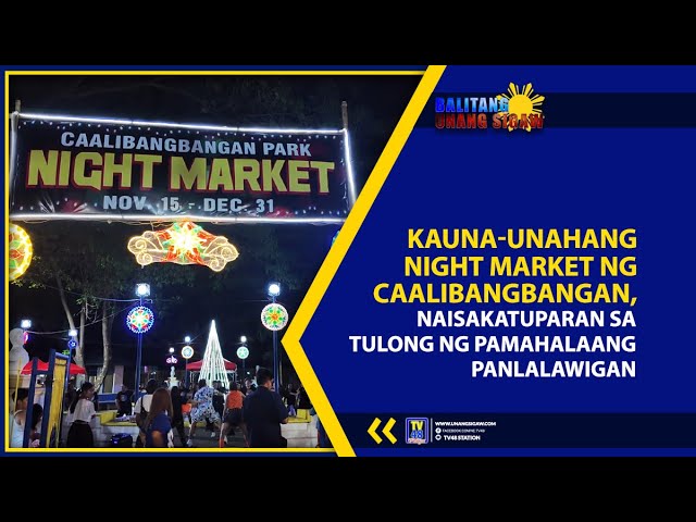 KAUNA-UNAHANG NIGHT MARKET NG CAALIBANGBANGAN, NAISAKATUPARAN SA TULONG NG PAMAHALAANG PANLALAWIGAN