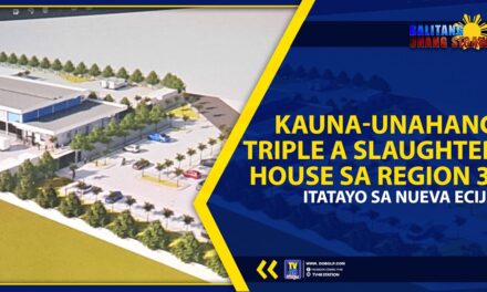 KAUNA-UNAHANG TRIPLE A SLAUGHTER HOUSE SA REGION 3, ITATAYO SA NUEVA ECIJA