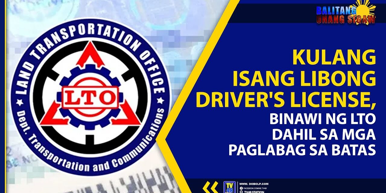 KULANG ISANG LIBONG DRIVER’S LICENSE, BINAWI NG LTO DAHIL SA MGA PAGLABAG SA BATAS