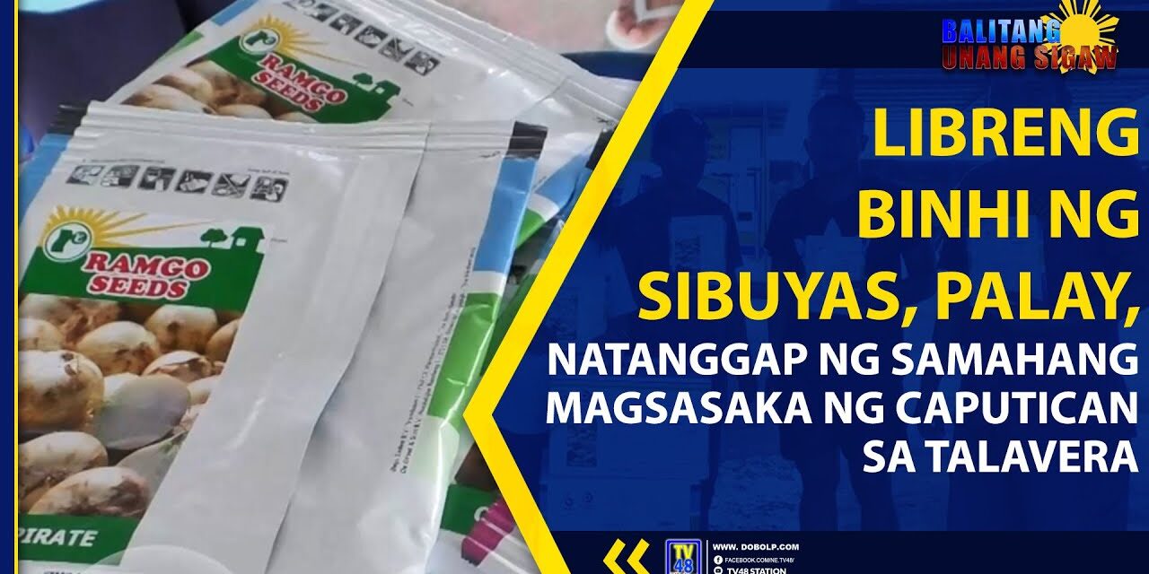 LIBRENG BINHI NG SIBUYAS, PALAY, NATANGGAP NG SAMAHANG MAGSASAKA NG CAPUTICAN SA TALAVERA