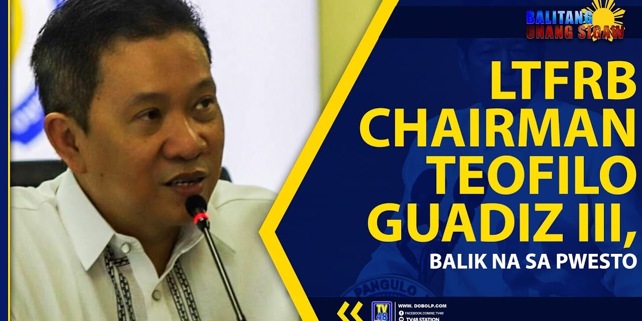 LTFRB CHAIRMAN TEOFILO GUADIZ III, BALIK NA SA PWESTO