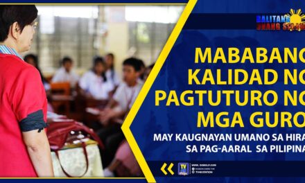 MABABANG KALIDAD NG PAGTUTURO NG MGA GURO, MAY KAUGNAYAN UMANO SA HIRAP SA PAG-AARAL SA PILIPINAS
