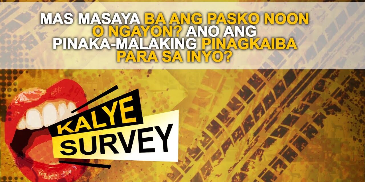 MAS MASAYA BA ANG PASKO NOON O NGAYON? ANO ANG PINAKA-MALAKING PINAGKAIBA PARA SA INYO?