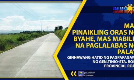 MAS PINAIKLING ORAS NG BYAHE, MAS MABILIS NA PAGLALABAS NG PALAY, GINHAWANG HATID NG PAGPAPAGAWA NG GEN.TINIO-STA. ROSA PROVINCIAL ROAD