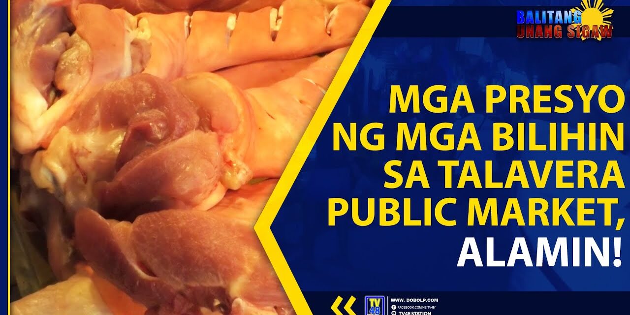 MGA PRESYO NG MGA BILIHIN SA TALAVERA PUBLIC MARKET, ALAMIN!