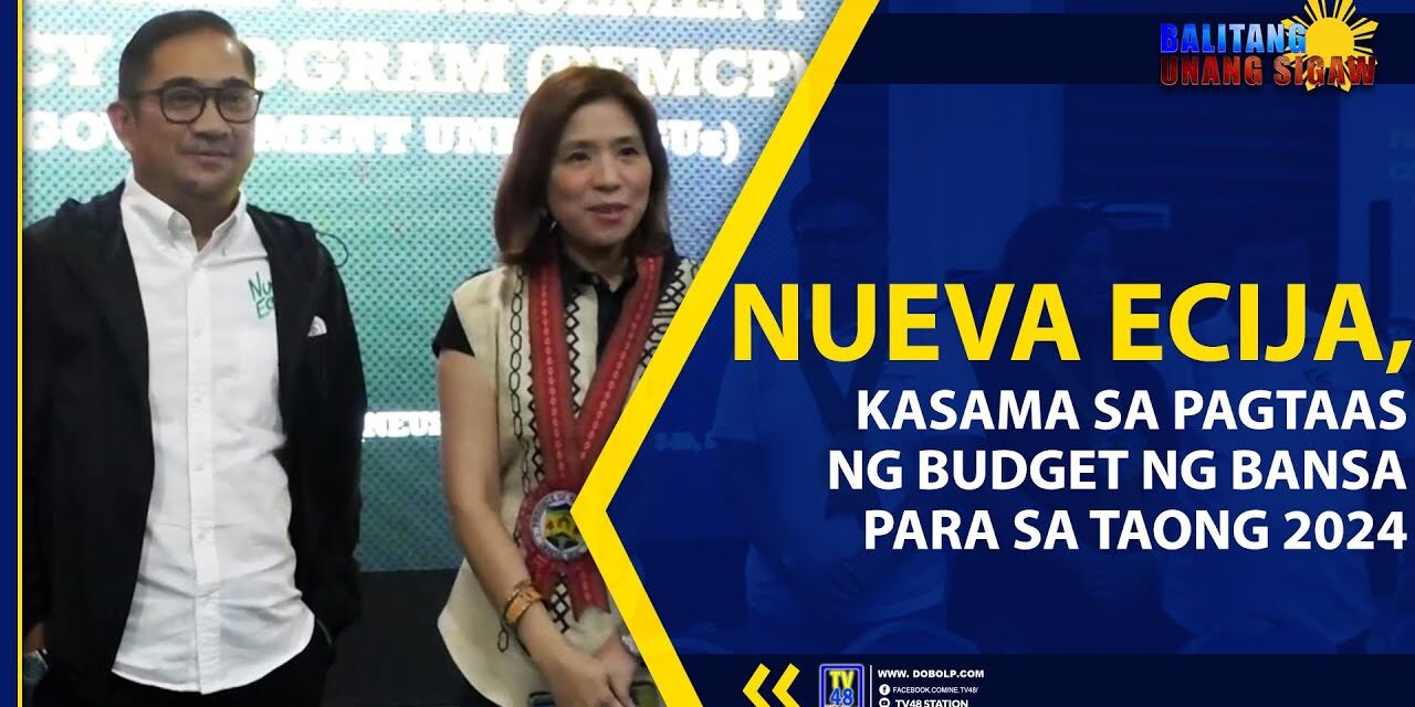 NUEVA ECIJA, KASAMA SA PAGTAAS NG BUDGET NG BANSA PARA SA TAONG 2024