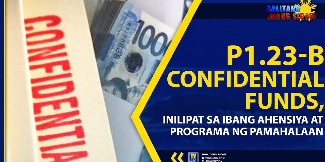 P1.23-B CONFIDENTIAL FUNDS, INILIPAT SA IBANG AHENSIYA AT PROGRAMA NG PAMAHALAAN
