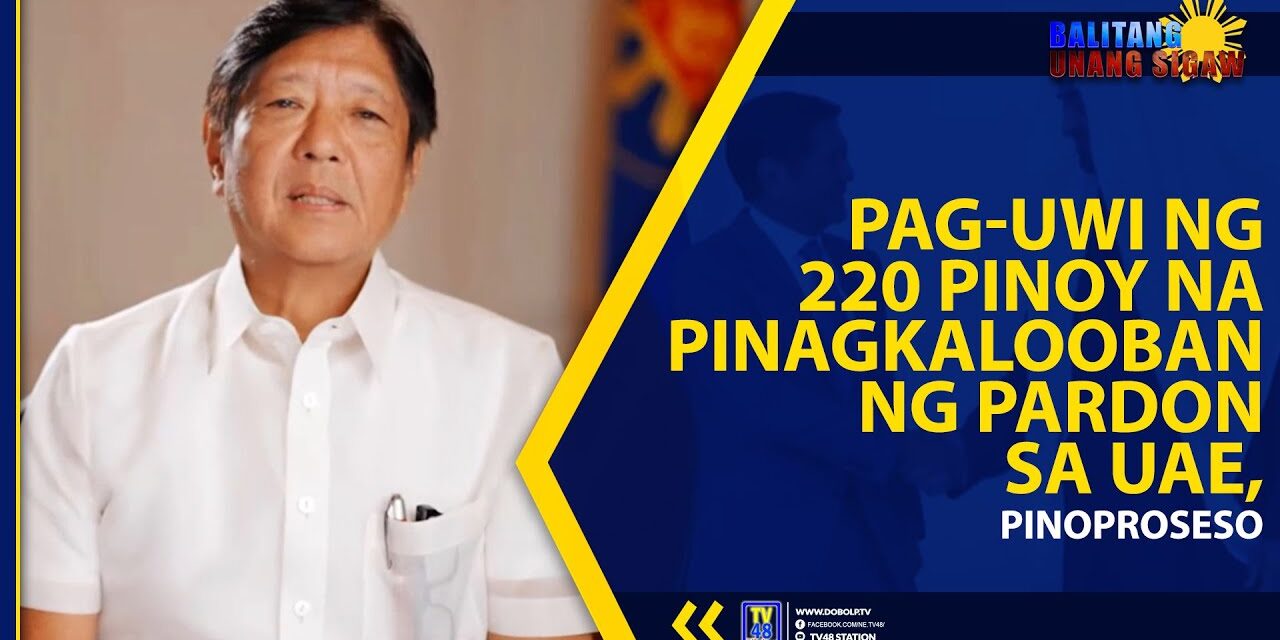 PAG-UWI NG 220 PINOY NA PINAGKALOOBAN NG PARDON SA UAE, PINOPROSESO