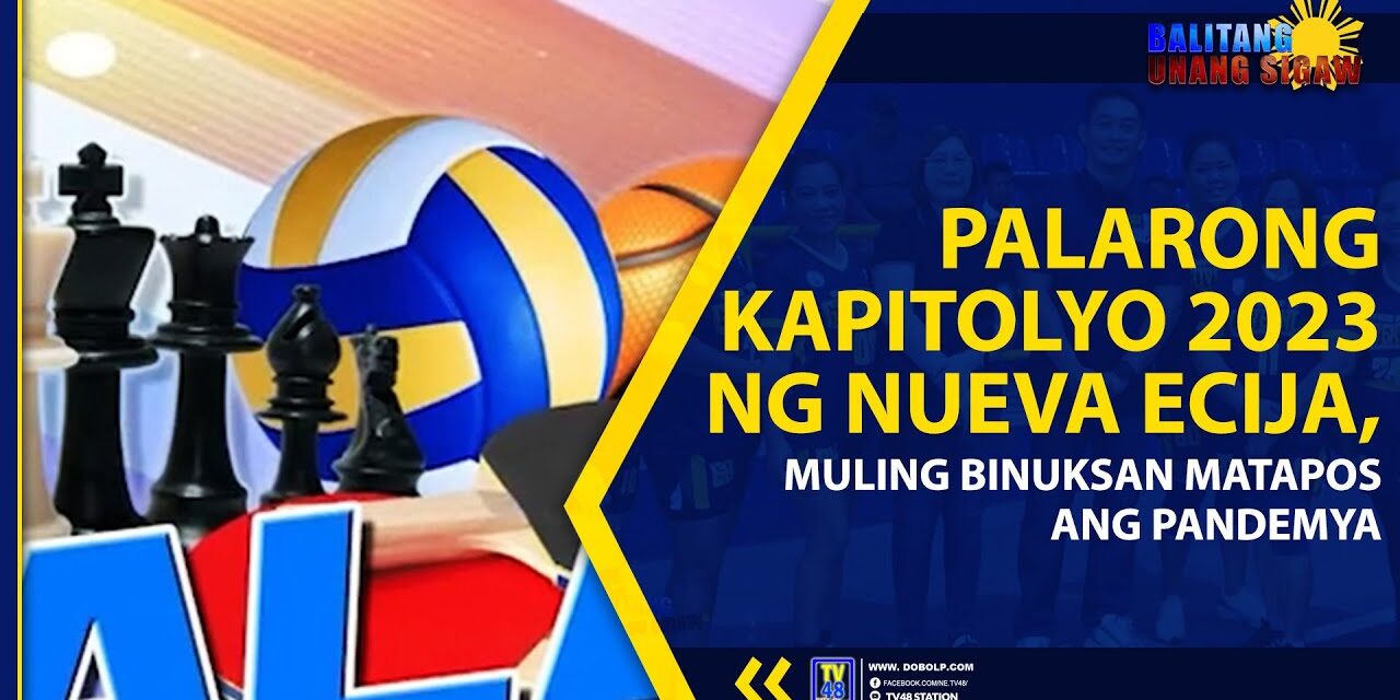 PALARONG KAPITOLYO 2023 NG NUEVA ECIJA, MULING BINUKSAN MATAPOS ANG PANDEMYA