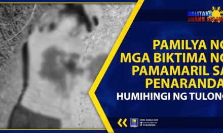 PAMILYA NG MGA BIKTIMA NG PAMAMARIL SA PENARANDA, HUMIHINGI NG TULONG