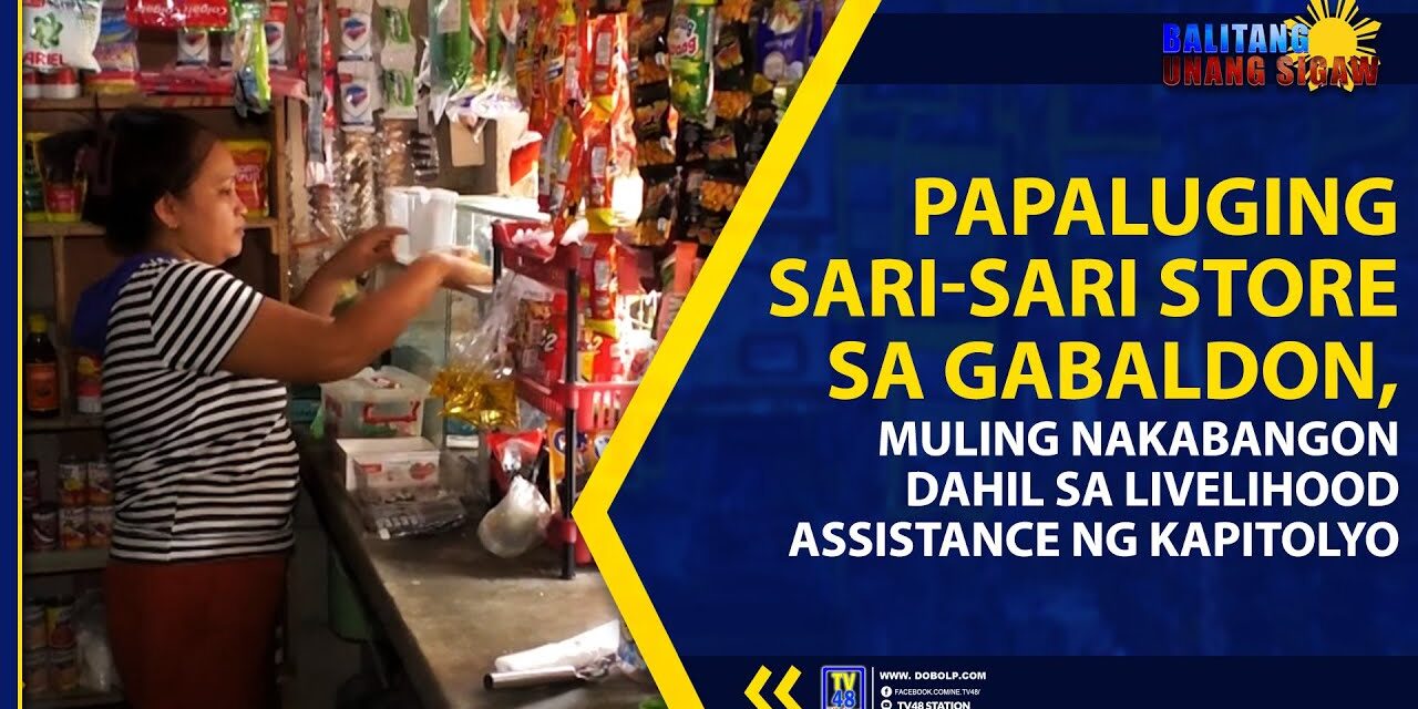 PAPALUGING SARI-SARI STORE SA GABALDON, MULING NAKABANGON DAHIL SA LIVELIHOOD ASSISTANCE NG KAPITOLYO