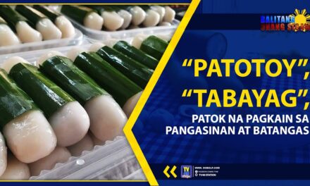 “PATOTOY”, “TABAYAG”, PATOK NA PAGKAIN SA PANGASINAN AT BATANGAS