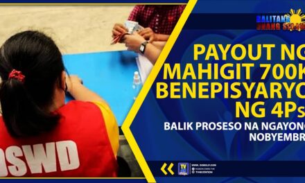 PAYOUT NG MAHIGIT 700K BENEPISYARYO NG 4Ps, BALIK PROSESO NA NGAYONG NOBYEMBRE