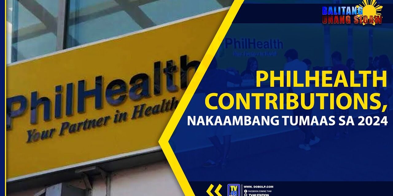 PHILHEALTH CONTRIBUTIONS, NAKAAMBANG TUMAAS SA 2024