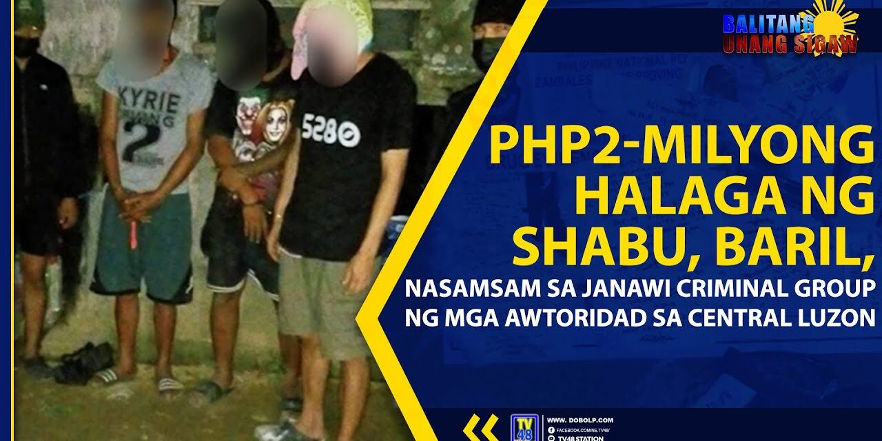 PHP2-MILYONG HALAGA NG SHABU, BARIL, NASAMSAM SA JANAWI CRIMINAL GROUP NG MGA AWTORIDAD SA CENTRAL LUZON