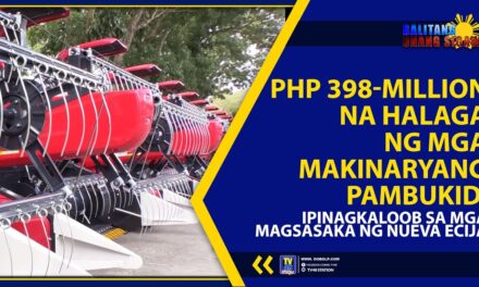 PHP398-MILLION NA HALAGA NG MGA MAKINARYANG PAMBUKID, IPINAGKALOOB SA MGA MAGSASAKA NG NUEVA ECIJA