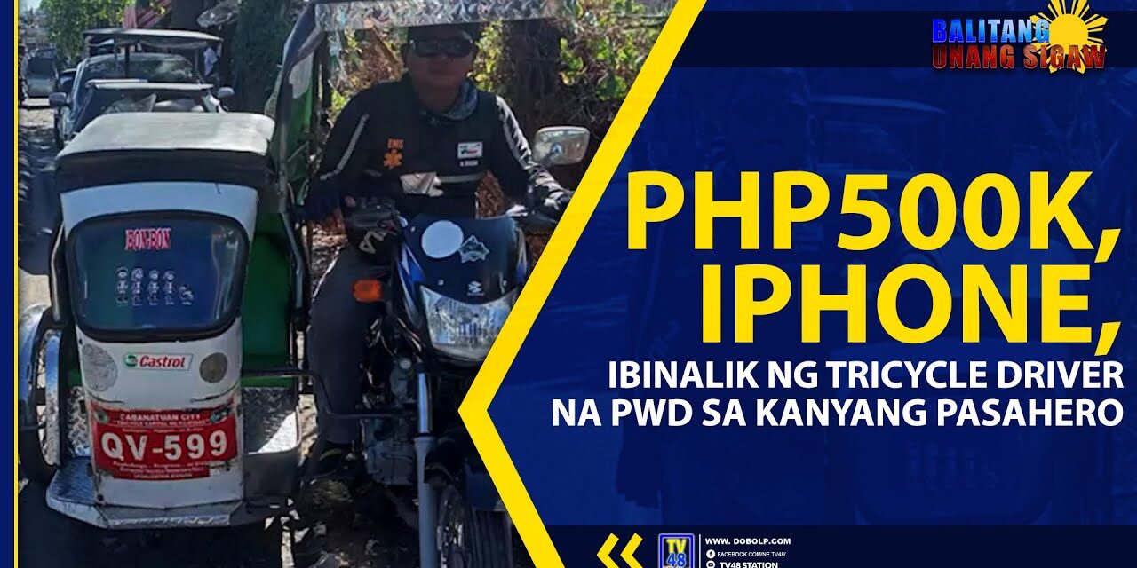 PHP500K, IPHONE, IBINALIK NG TRICYCLE DRIVER NA PWD SA KANYANG PASAHERO