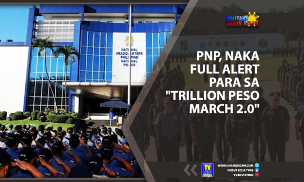 PNP, NAKA FULL ALERT PARA SA “TRILLION PESO MARCH 2.0”