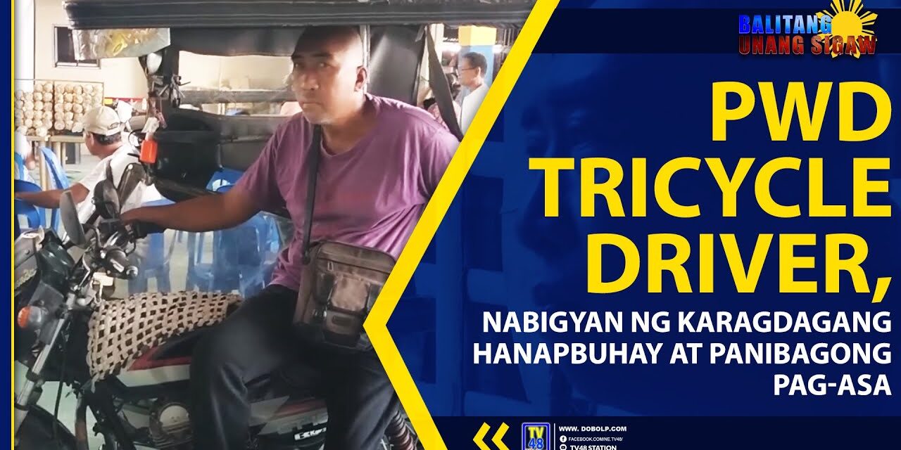 PWD TRICYCLE DRIVER, NABIGYAN NG KARAGDAGANG HANAPBUHAY AT PANIBAGONG PAG-ASA