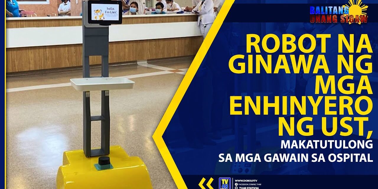 ROBOT NA GINAWA NG MGA ENHINYERO NG UST, MAKATUTULONG SA MGA GAWAIN SA OSPITAL