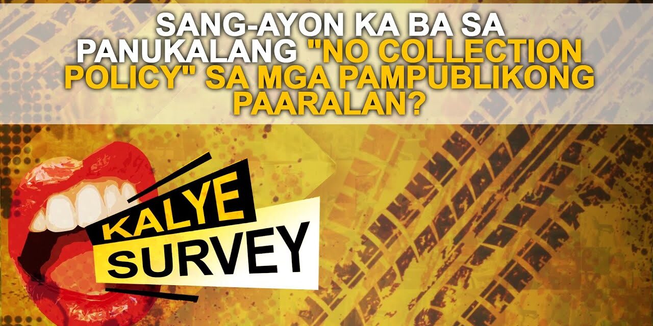 SANG-AYON KA BA SA PANUKALANG “NO COLLECTION POLICY” SA MGA PAMPUBLIKONG PAARALAN?
