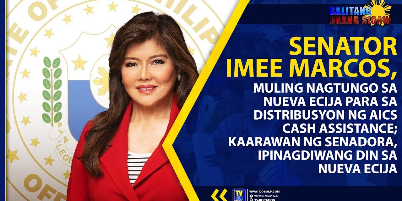 SENATOR IMEE MARCOS, MULING NAGTUNGO SA NUEVA ECIJA PARA SA DISTRIBUSYON NG AICS CASH ASSISTANCE; KAARAWAN NG SENADORA, IPINAGDIWANG DIN SA NUEVA ECIJA