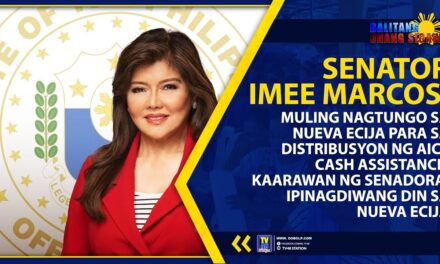 SENATOR IMEE MARCOS, MULING NAGTUNGO SA NUEVA ECIJA PARA SA DISTRIBUSYON NG AICS CASH ASSISTANCE; KAARAWAN NG SENADORA, IPINAGDIWANG DIN SA NUEVA ECIJA