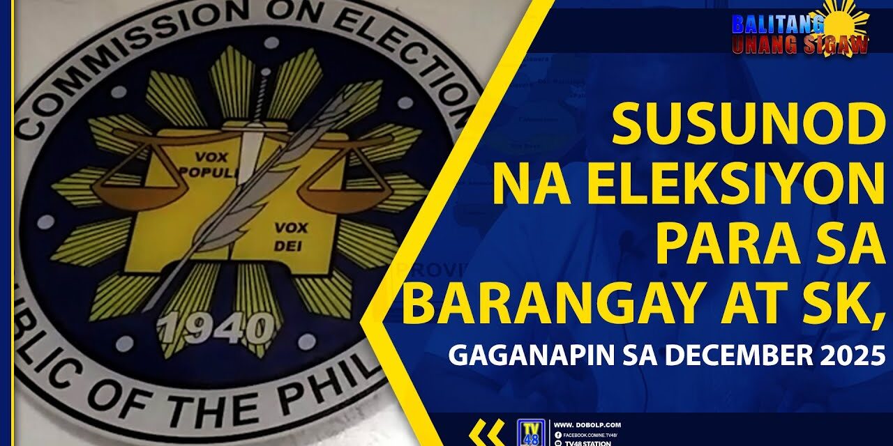 SUSUNOD NA ELEKSIYON PARA SA BARANGAY AT SK, GAGANAPIN SA DECEMBER 2025