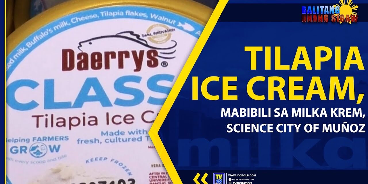 TILAPIA ICE CREAM, MABIBILI SA MILKA KREM, SCIENCE CITY OF MUÑOZ