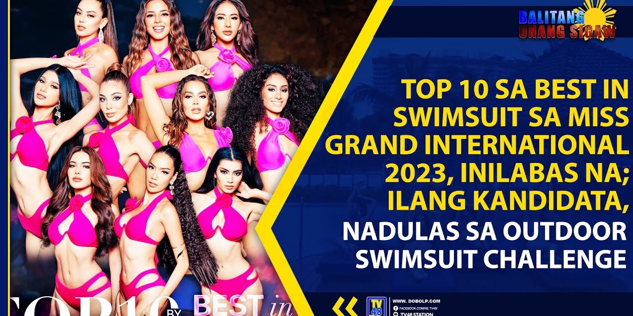 TOP 10 SA BEST IN SWIMSUIT SA MISS GRAND INTERNATIONAL 2023, INILABAS NA; ILANG KANDIDATA, NADULAS SA OUTDOOR SWIMSUIT CHALLENGE
