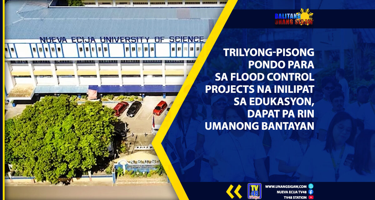 TRILYONG-PISONG PONDO PARA SA FLOOD CONTROL PROJECTS NA INILIPAT SA EDUKASYON, DAPAT PA RIN UMANONG BANTAYAN