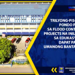 TRILYONG-PISONG PONDO PARA SA FLOOD CONTROL PROJECTS NA INILIPAT SA EDUKASYON, DAPAT PA RIN UMANONG BANTAYAN