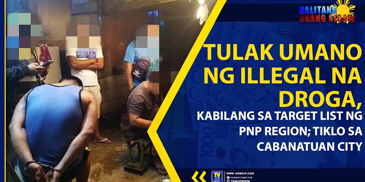 TULAK UMANO NG ILLEGAL NA DROGA, KABILANG SA TARGET LIST NG PNP REGION; TIKLO SA CABANATUAN CITY