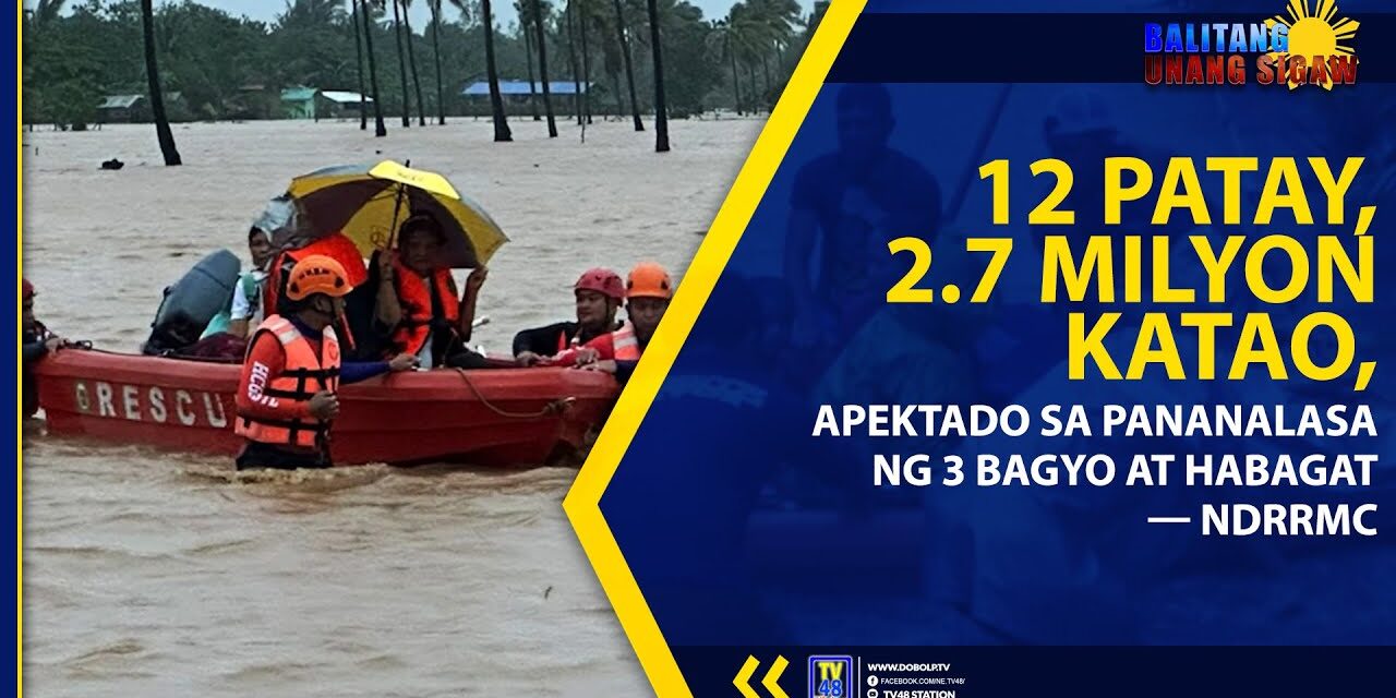 12 PATAY, 2.7 MILYON KATAO, APEKTADO SA PANANALASA NG 3 BAGYO AT HABAGAT — NDRRMC