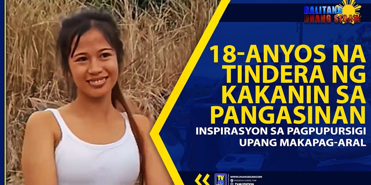 18-ANYOS NA TINDERA NG KAKANIN SA PANGASINAN, INSPIRASYON SA PAGPUPURSIGI UPANG MAKAPAG-ARAL